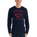 Unisex Long Sleeve T-shirt - Everything gets better with coffee