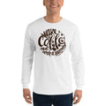 Men's Long Sleeve T-Shirt - Wake up & drink a morning coffee