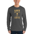 Unisex Long Sleeve T-shirt - Life begins after coffee