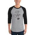 Men's 3/4th Sleeve Raglan T- Shirt - There's always time for coffee