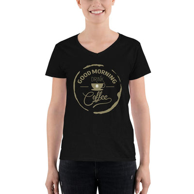 Women's V-Neck T-shirt - Good Morning- Drink Coffee