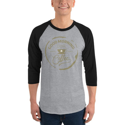 Men's 3/4th Sleeve Raglan T- Shirt - Good Morning- Drink Coffee